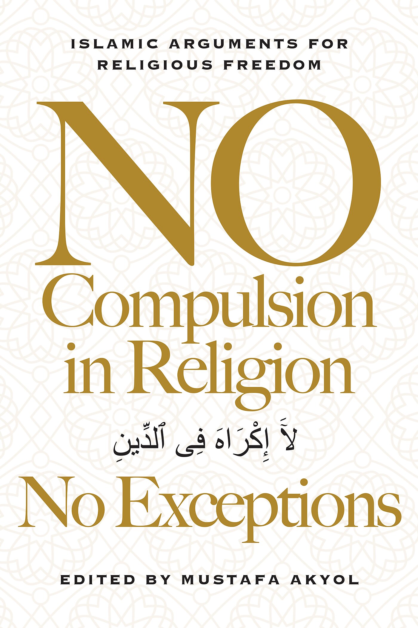 No Compulsion in Religion No Exceptions: Islamic Arguments for Religious Freedom. Book Cover